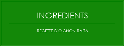 Recette d'oignon Raita Ingrédients Recette Indienne Traditionnelle