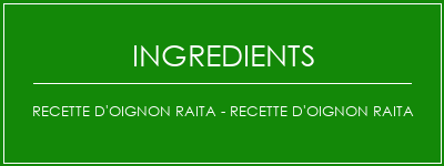 Recette d'oignon Raita - Recette d'oignon Raita Ingrédients Recette Indienne Traditionnelle