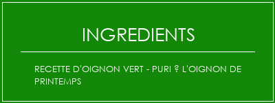 Recette d'oignon vert - Puri à l'oignon de printemps Ingrédients Recette Indienne Traditionnelle