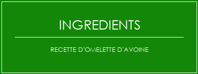 Recette d'omelette d'avoine Ingrédients Recette Indienne Traditionnelle