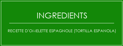 Recette d'omelette espagnole (Tortilla Espanola) Ingrédients Recette Indienne Traditionnelle