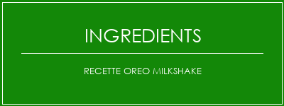 Recette Oreo Milkshake Ingrédients Recette Indienne Traditionnelle