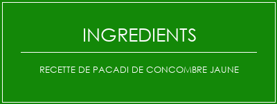 Recette de pacadi de concombre jaune Ingrédients Recette Indienne Traditionnelle