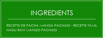 Recette de Pacha Manga Pachadi - Recette Tamil Nadu Raw Mango Pachadi Ingrédients Recette Indienne Traditionnelle