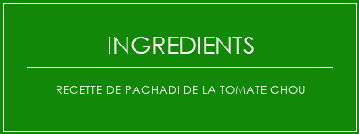 Recette de Pachadi de la tomate chou Ingrédients Recette Indienne Traditionnelle