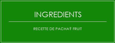 Recette de pachaï fruit Ingrédients Recette Indienne Traditionnelle