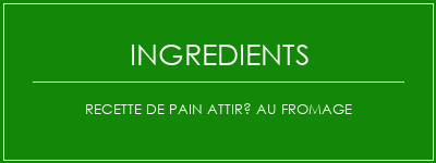 Recette de pain attiré au fromage Ingrédients Recette Indienne Traditionnelle