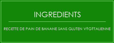 Recette de pain de banane sans gluten végétalienne Ingrédients Recette Indienne Traditionnelle