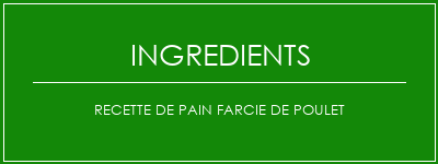 Recette de pain farcie de poulet Ingrédients Recette Indienne Traditionnelle