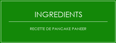 Recette de pancake Paneer Ingrédients Recette Indienne Traditionnelle