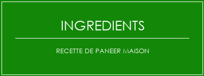 Recette de paneer maison Ingrédients Recette Indienne Traditionnelle