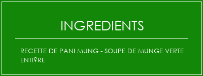 Recette de Pani mung - soupe de munge verte entière Ingrédients Recette Indienne Traditionnelle