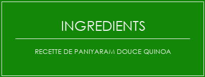 Recette de paniyaram douce quinoa Ingrédients Recette Indienne Traditionnelle