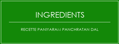 Recette Paniyaram Panchratan Dal Ingrédients Recette Indienne Traditionnelle