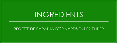 Recette de paratha d'épinards entier entier Ingrédients Recette Indienne Traditionnelle