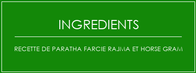 Recette de paratha farcie Rajma et Horse Gram Ingrédients Recette Indienne Traditionnelle