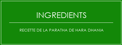 Recette de la paratha de Hara Dhania Ingrédients Recette Indienne Traditionnelle