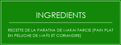 Recette de la paratha de makai farcie (pain plat en peluche de maïs et coriandre) Ingrédients Recette Indienne Traditionnelle