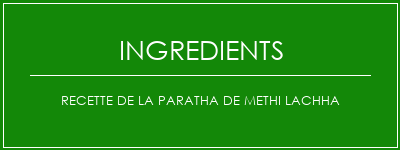 Recette de la paratha de Methi Lachha Ingrédients Recette Indienne Traditionnelle