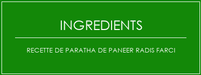 Recette de paratha de paneer radis farci Ingrédients Recette Indienne Traditionnelle