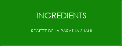 Recette de la paratha Shahi Ingrédients Recette Indienne Traditionnelle