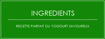 Recette Parfait du yogourt savoureux Ingrédients Recette Indienne Traditionnelle