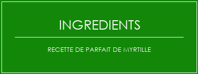 Recette de parfait de myrtille Ingrédients Recette Indienne Traditionnelle