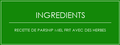 Recette de Parsnip miel frit avec des herbes Ingrédients Recette Indienne Traditionnelle