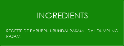 Recette de PARUPPU URUNDAI RASAM - DAL DUMPLING RASAM Ingrédients Recette Indienne Traditionnelle