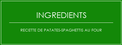 Recette de patates-spaghettis au four Ingrédients Recette Indienne Traditionnelle