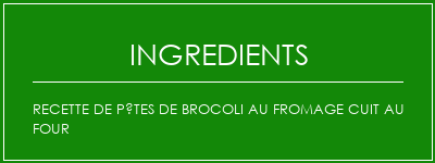 Recette de pâtes de brocoli au fromage cuit au four Ingrédients Recette Indienne Traditionnelle