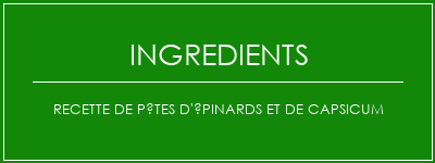 Recette de pâtes d'épinards et de capsicum Ingrédients Recette Indienne Traditionnelle