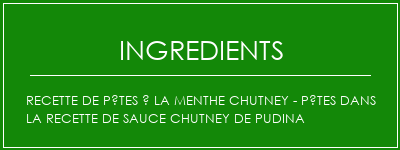 Recette de pâtes à la menthe Chutney - Pâtes dans la recette de sauce Chutney de Pudina Ingrédients Recette Indienne Traditionnelle