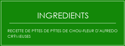 Recette de pâtes de pâtes de chou-fleur d'Alfredo crémeuses Ingrédients Recette Indienne Traditionnelle