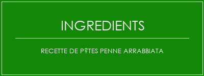 Recette de pâtes Penne Arrabbiata Ingrédients Recette Indienne Traditionnelle