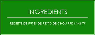 Recette de pâtes de pesto de chou frisé santé Ingrédients Recette Indienne Traditionnelle