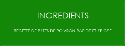 Recette de pâtes de poivron rapide et épicée Ingrédients Recette Indienne Traditionnelle