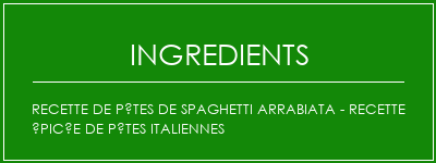 Recette de pâtes de Spaghetti Arrabiata - Recette épicée de pâtes italiennes Ingrédients Recette Indienne Traditionnelle