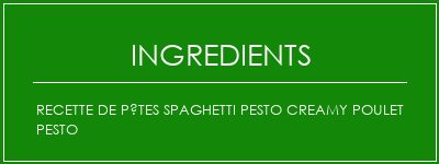 Recette de pâtes Spaghetti Pesto Creamy Poulet Pesto Ingrédients Recette Indienne Traditionnelle