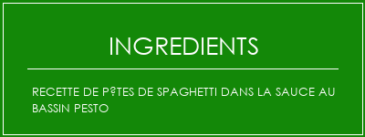 Recette de pâtes de spaghetti dans la sauce au bassin pesto Ingrédients Recette Indienne Traditionnelle