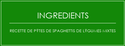 Recette de pâtes de spaghettis de légumes mixtes Ingrédients Recette Indienne Traditionnelle