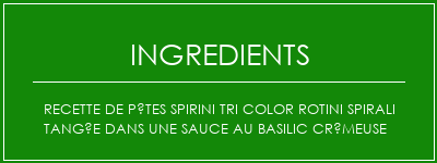 Recette de pâtes spirini Tri Color Rotini Spirali Tangée dans une sauce au basilic crémeuse Ingrédients Recette Indienne Traditionnelle