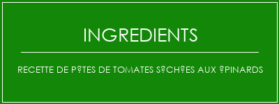 Recette de pâtes de tomates séchées aux épinards Ingrédients Recette Indienne Traditionnelle