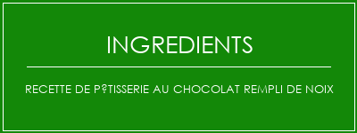 Recette de pâtisserie au chocolat rempli de noix Ingrédients Recette Indienne Traditionnelle