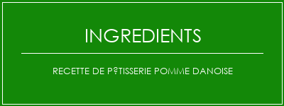 Recette de pâtisserie pomme danoise Ingrédients Recette Indienne Traditionnelle