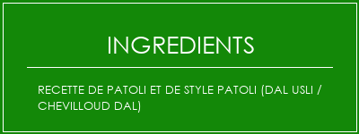 Recette de Patoli et de style Patoli (Dal Usli / Chevilloud Dal) Ingrédients Recette Indienne Traditionnelle