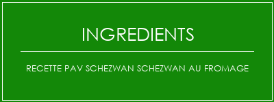 Recette PAV Schezwan Schezwan au fromage Ingrédients Recette Indienne Traditionnelle