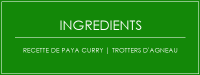 Recette de Paya Curry | Trotters d'agneau Ingrédients Recette Indienne Traditionnelle