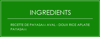 Recette de Payasam Aval - Doux Rice Aplatie Payasam Ingrédients Recette Indienne Traditionnelle