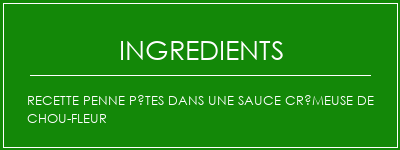 Recette Penne Pâtes dans une sauce crémeuse de chou-fleur Ingrédients Recette Indienne Traditionnelle